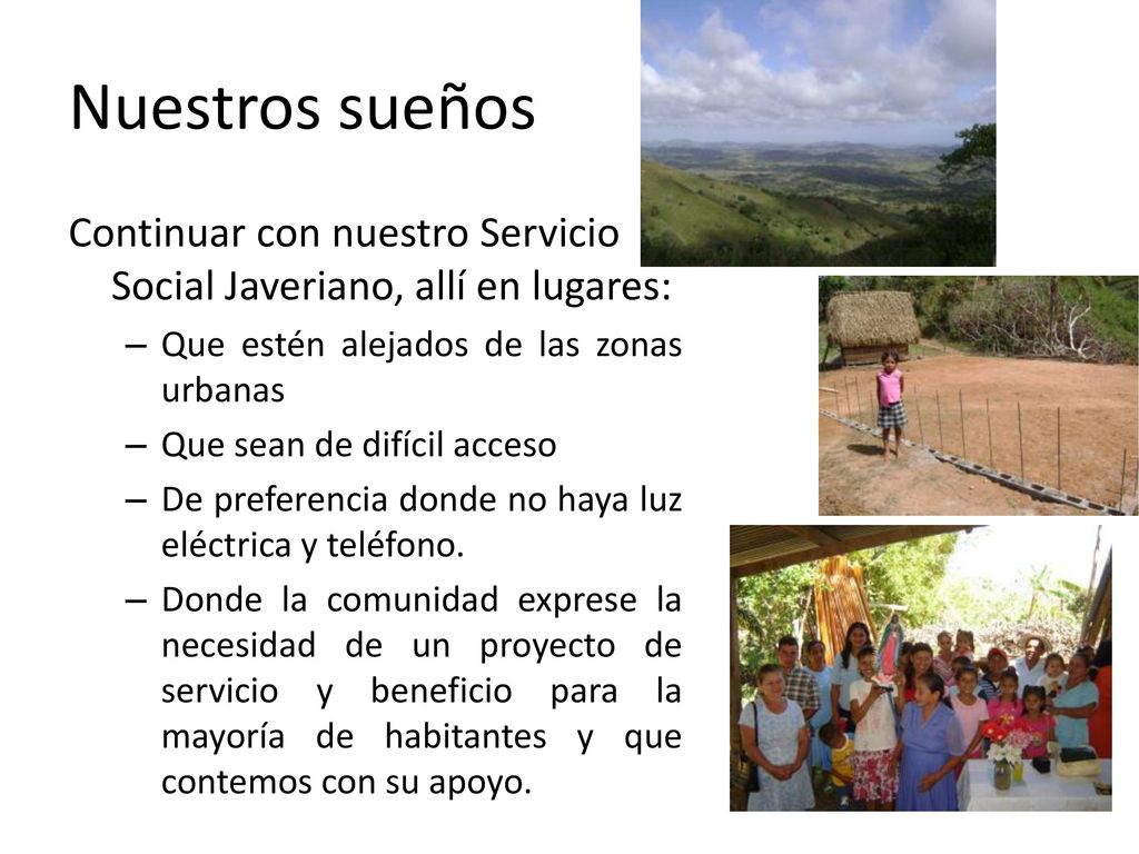 Nuestros sueños Continuar con nuestro Servicio Social Javeriano, allí en lugares: Que estén alejados de las zonas urbanas.