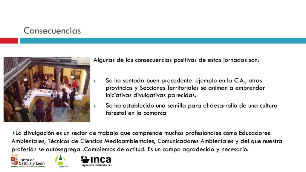 Consecuencias Algunas de las consecuencias positivas de estas jornadas son: