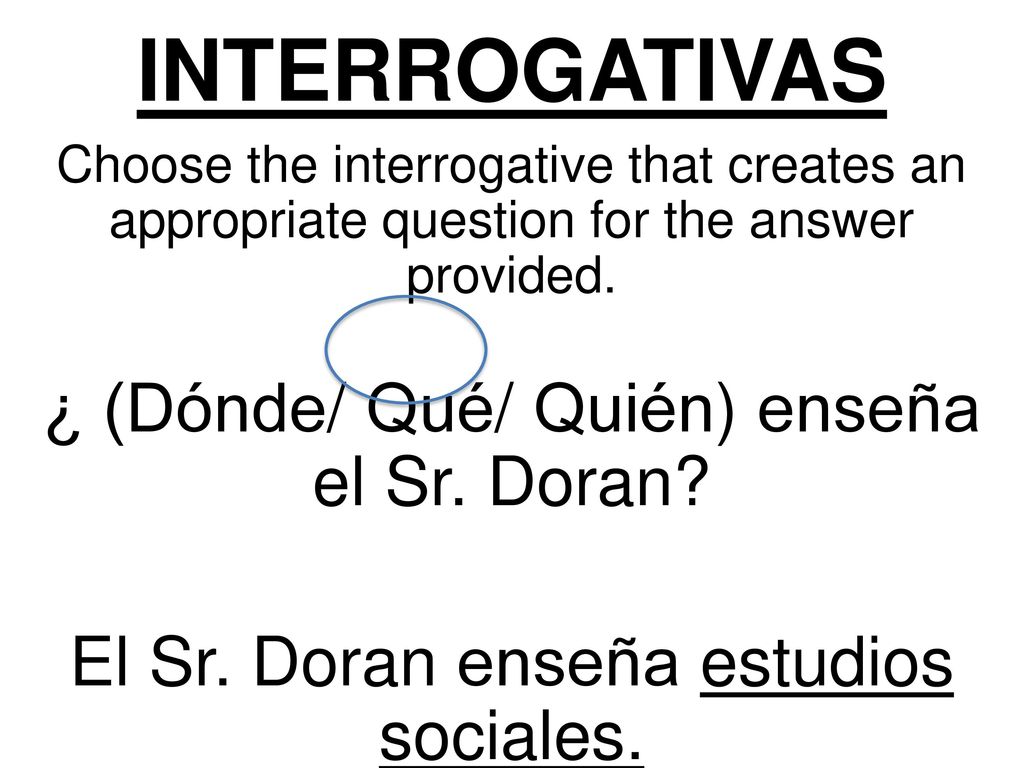 INTERROGATIVAS ¿ (Dónde/ Qué/ Quién) enseña el Sr. Doran