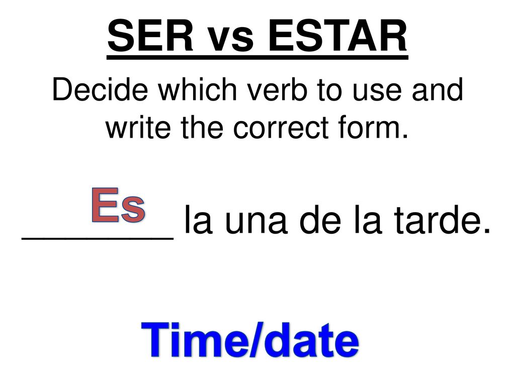 Es Time/date SER vs ESTAR _______ la una de la tarde.