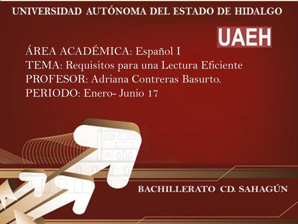 ÁREA ACADÉMICA: Español I TEMA: Requisitos para una Lectura Eficiente PROFESOR: Adriana Contreras Basurto.