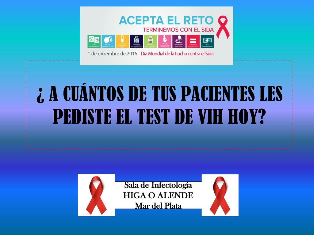 ¿ A CUÁNTOS DE TUS PACIENTES LES PEDISTE EL TEST DE VIH HOY
