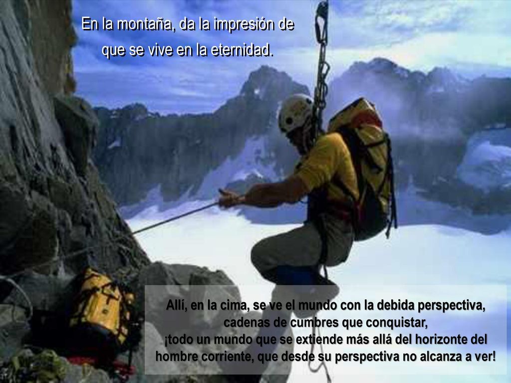 En la montaña, da la impresión de que se vive en la eternidad.