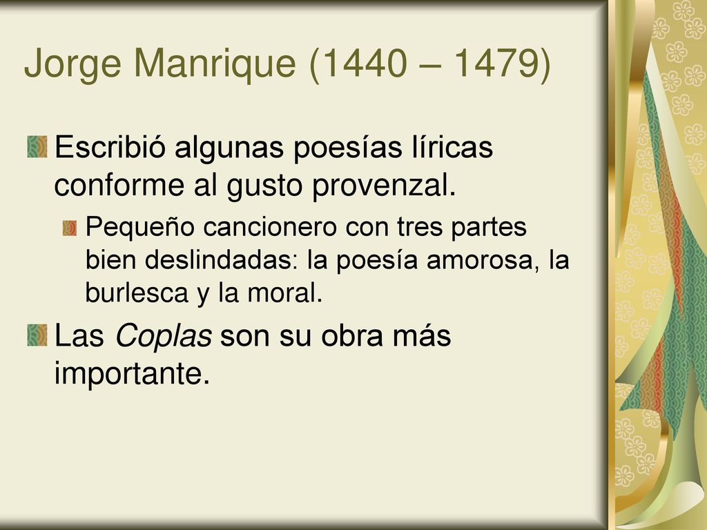 Jorge Manrique (1440 – 1479) Escribió algunas poesías líricas conforme al gusto provenzal.