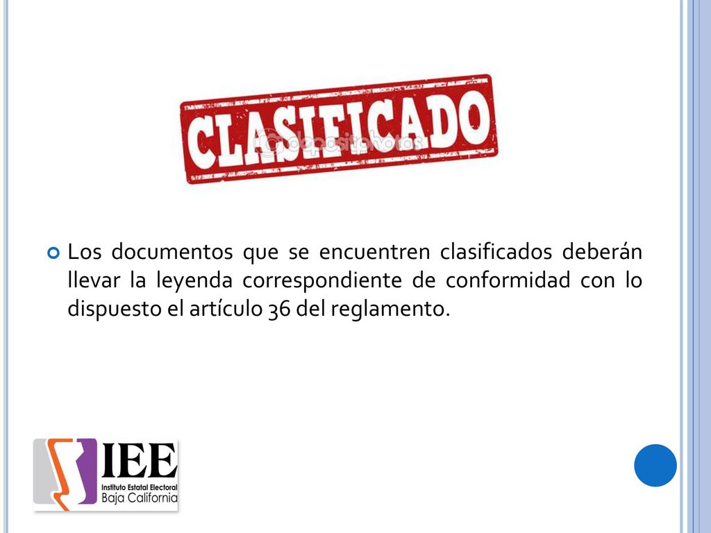 Los documentos que se encuentren clasificados deberán llevar la leyenda correspondiente de conformidad con lo dispuesto el artículo 36 del reglamento.
