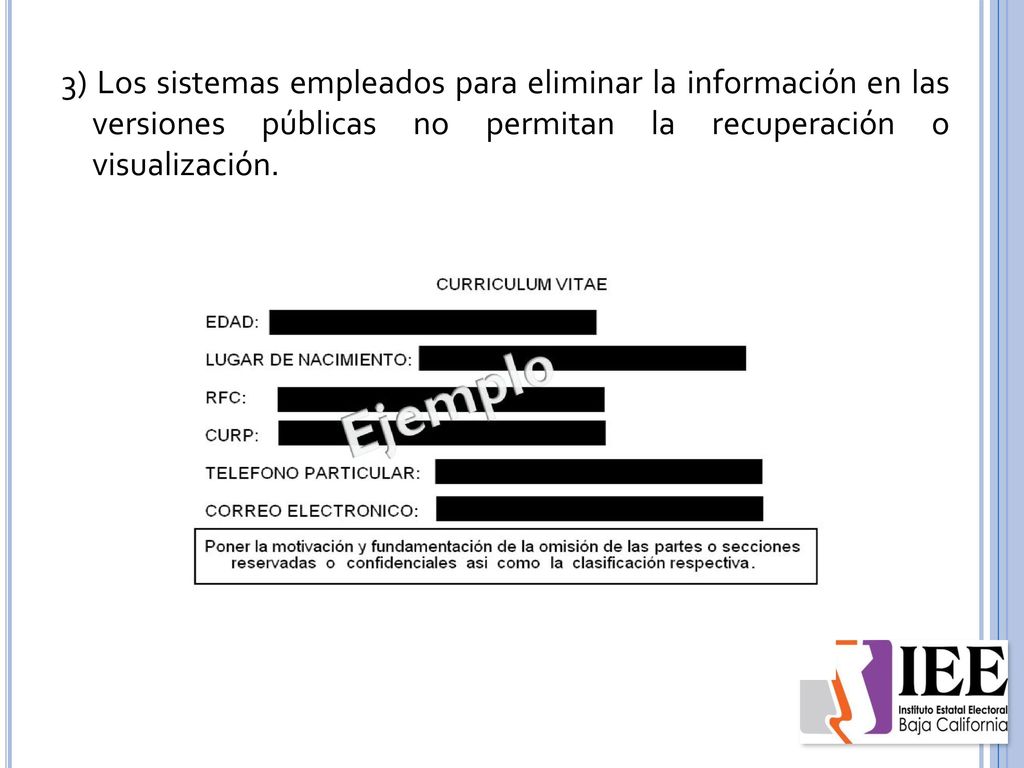 3) Los sistemas empleados para eliminar la información en las versiones públicas no permitan la recuperación o visualización.