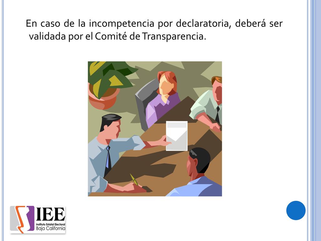 En caso de la incompetencia por declaratoria, deberá ser validada por el Comité de Transparencia.