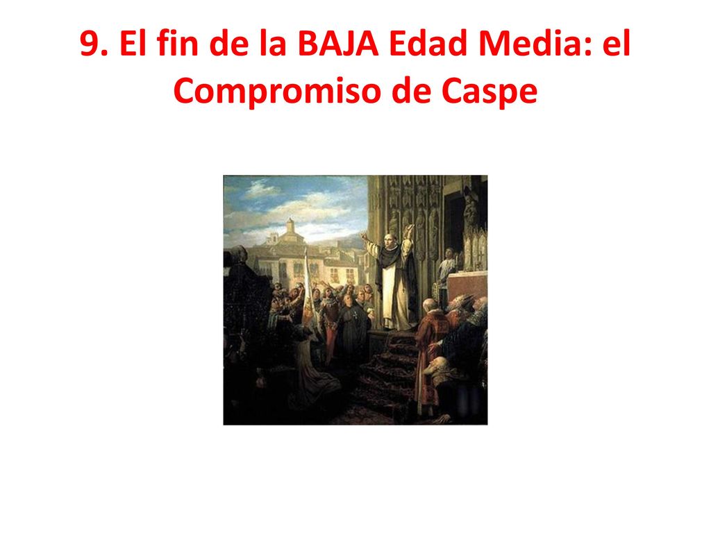 9. El fin de la BAJA Edad Media: el Compromiso de Caspe