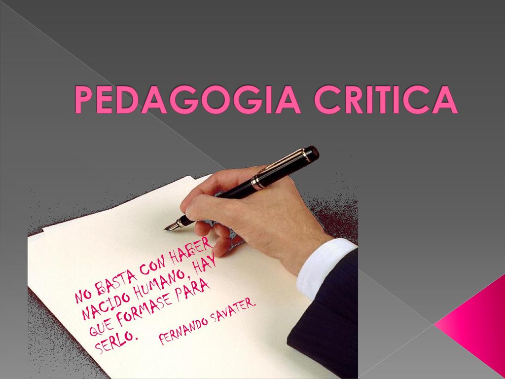 PEDAGOGIA CRITICA NO BASTA CON HABER NACIDO HUMANO, HAY QUE FORMASE PARA SERLO. FERNANDO SAVATER.