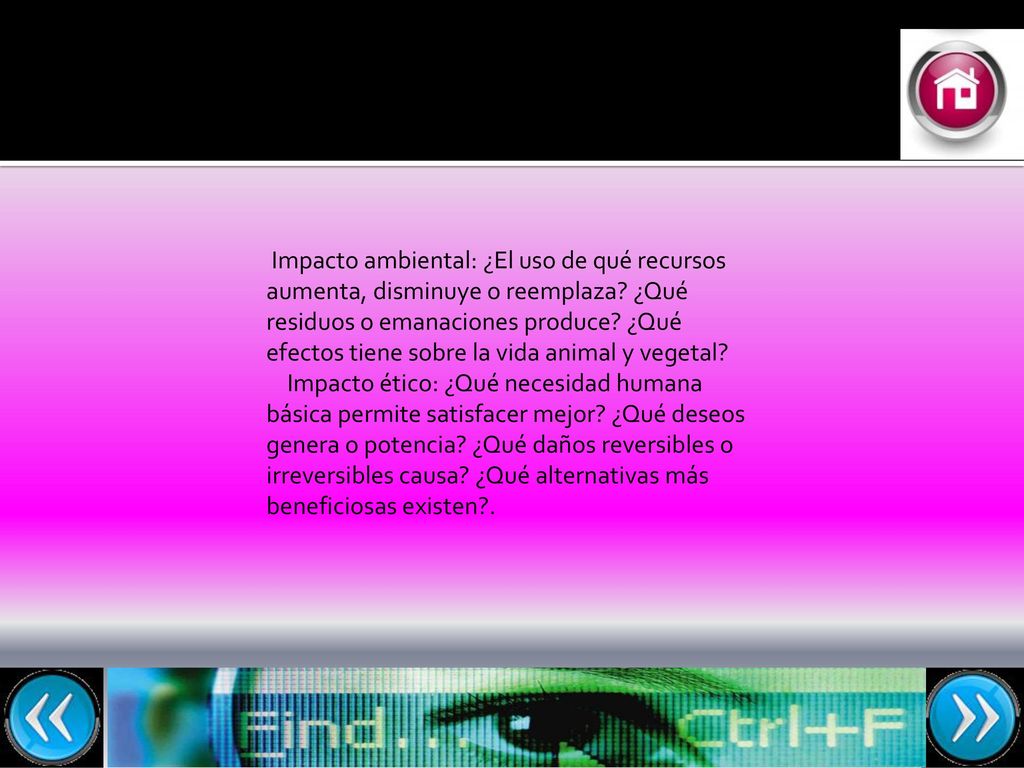 Impacto ambiental: ¿El uso de qué recursos aumenta, disminuye o reemplaza ¿Qué residuos o emanaciones produce ¿Qué efectos tiene sobre la vida animal y vegetal
