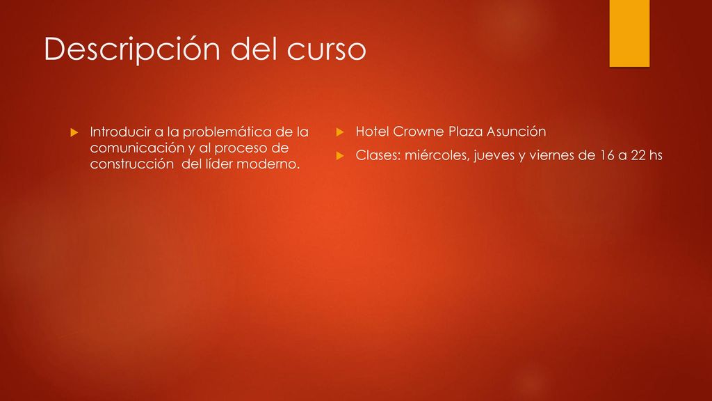 Descripción del curso Introducir a la problemática de la comunicación y al proceso de construcción del líder moderno.