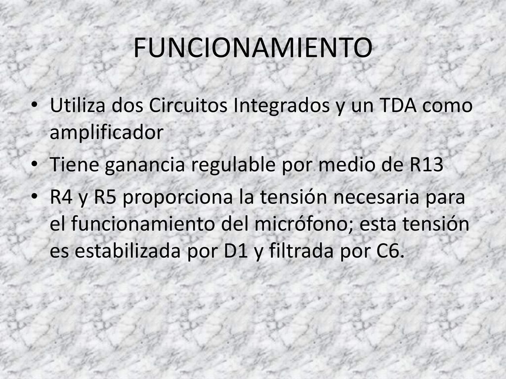 FUNCIONAMIENTO Utiliza dos Circuitos Integrados y un TDA como amplificador. Tiene ganancia regulable por medio de R13.