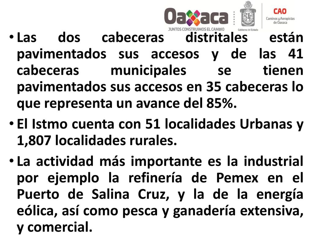 Las dos cabeceras distritales están pavimentados sus accesos y de las 41 cabeceras municipales se tienen pavimentados sus accesos en 35 cabeceras lo que representa un avance del 85%.