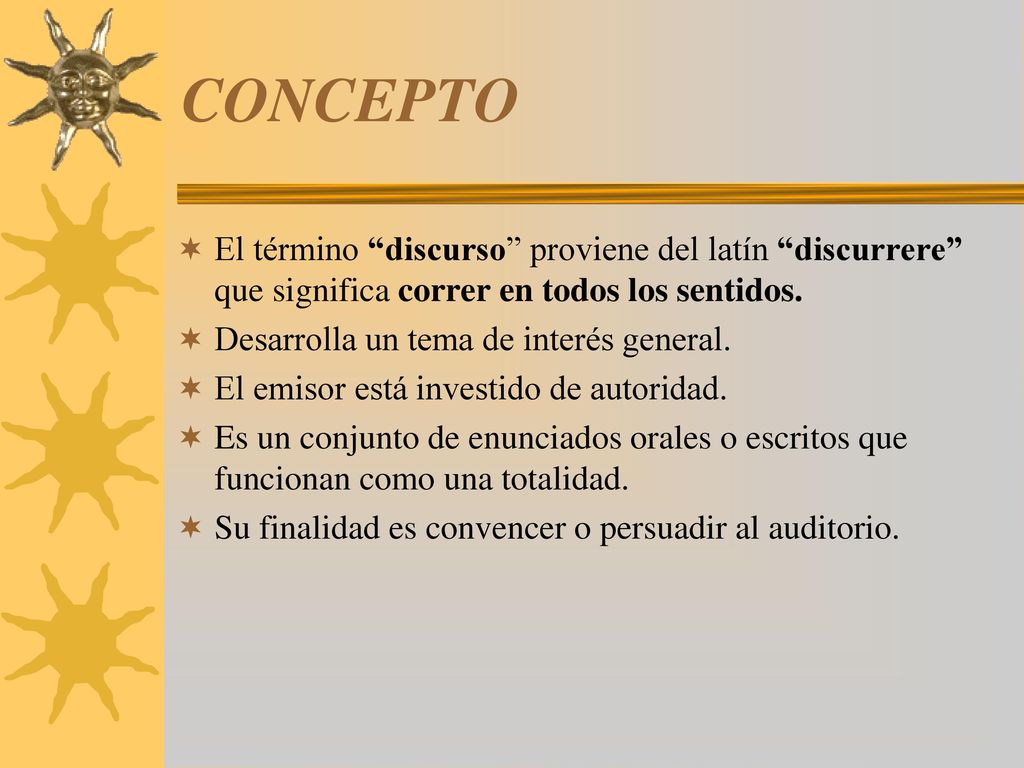 CONCEPTO El término discurso proviene del latín discurrere que significa correr en todos los sentidos.