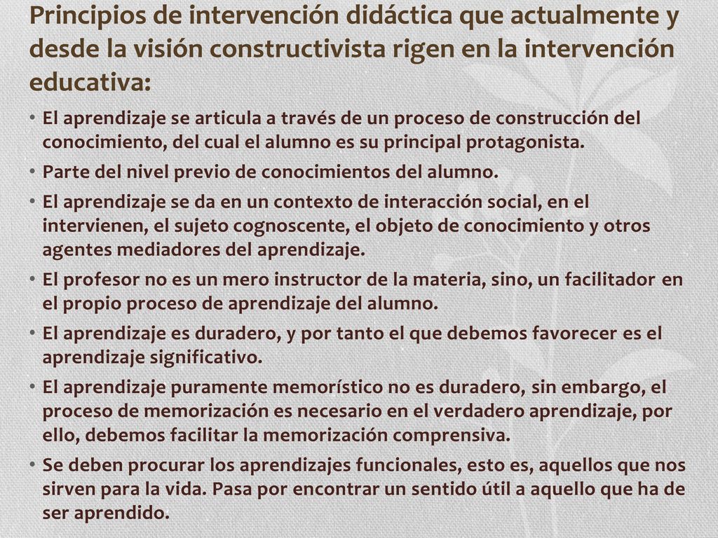 Principios de intervención didáctica que actualmente y desde la visión constructivista rigen en la intervención educativa: