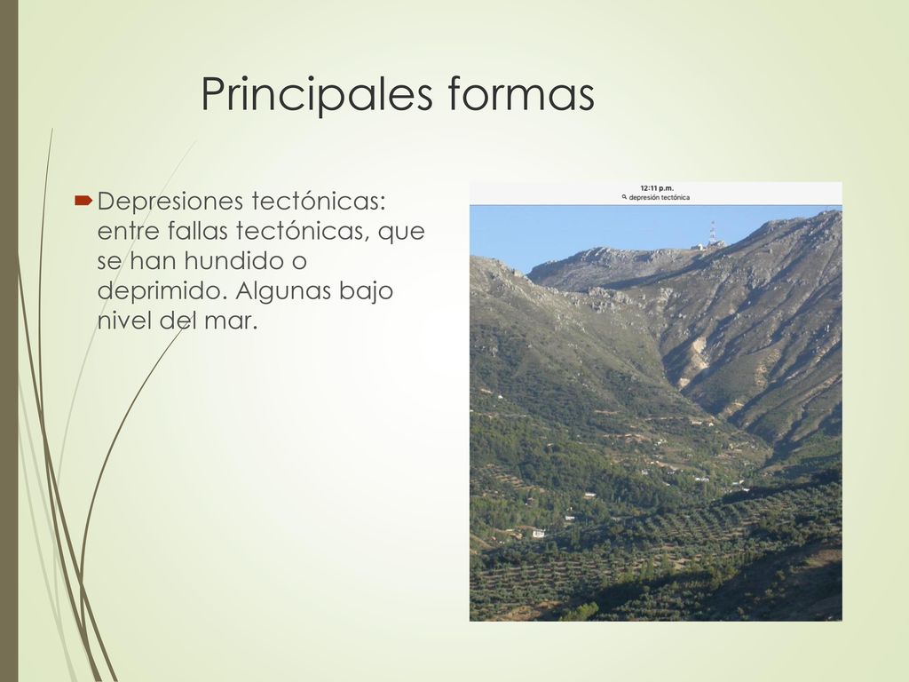 Principales formas Depresiones tectónicas: entre fallas tectónicas, que se han hundido o deprimido.