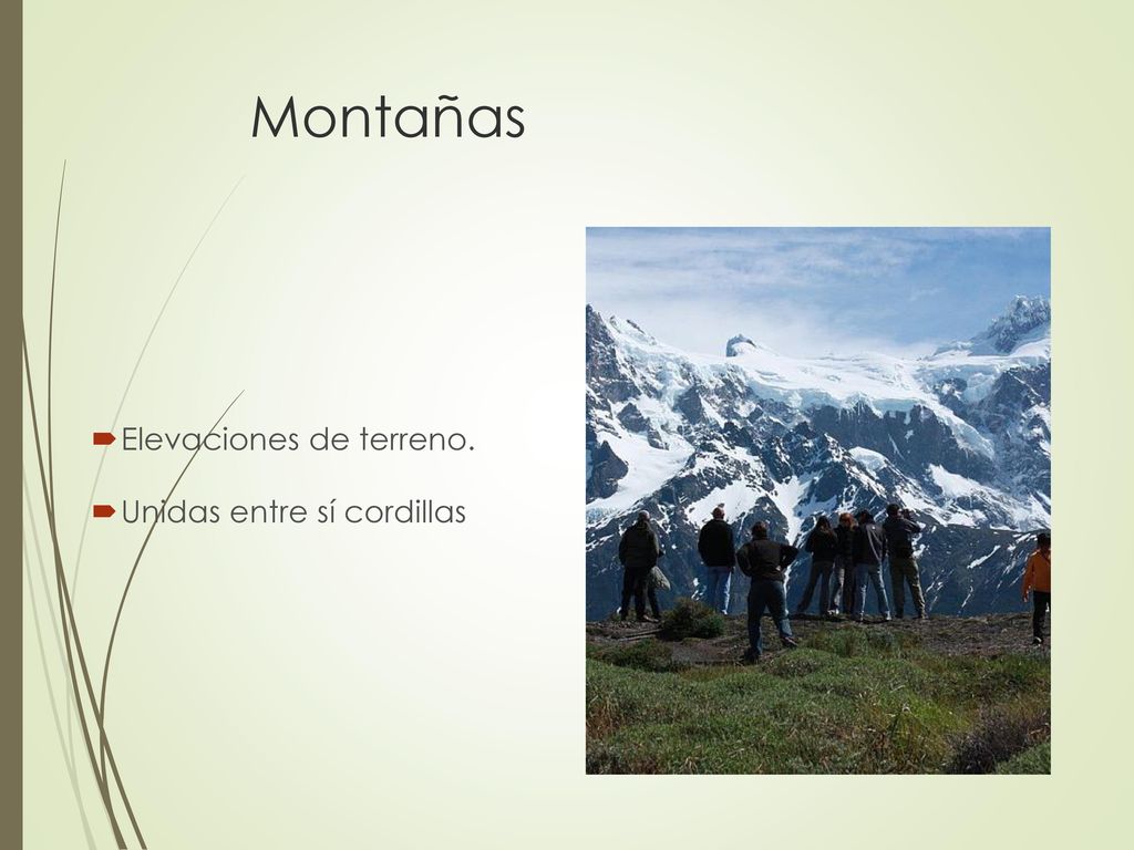 Montañas Elevaciones de terreno. Unidas entre sí cordillas