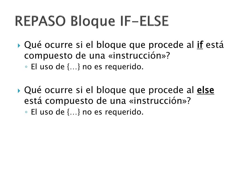 REPASO Bloque IF-ELSE Qué ocurre si el bloque que procede al if está compuesto de una «instrucción»