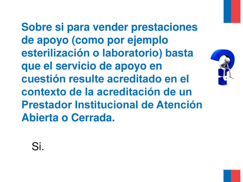Sobre si para vender prestaciones de apoyo (como por ejemplo esterilización o laboratorio) basta que el servicio de apoyo en cuestión resulte acreditado en el contexto de la acreditación de un Prestador Institucional de Atención Abierta o Cerrada.