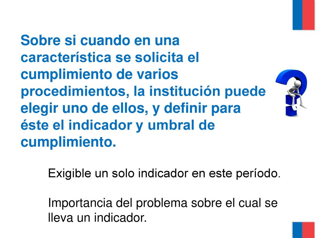 Sobre si cuando en una característica se solicita el cumplimiento de varios procedimientos, la institución puede elegir uno de ellos, y definir para éste el indicador y umbral de cumplimiento.