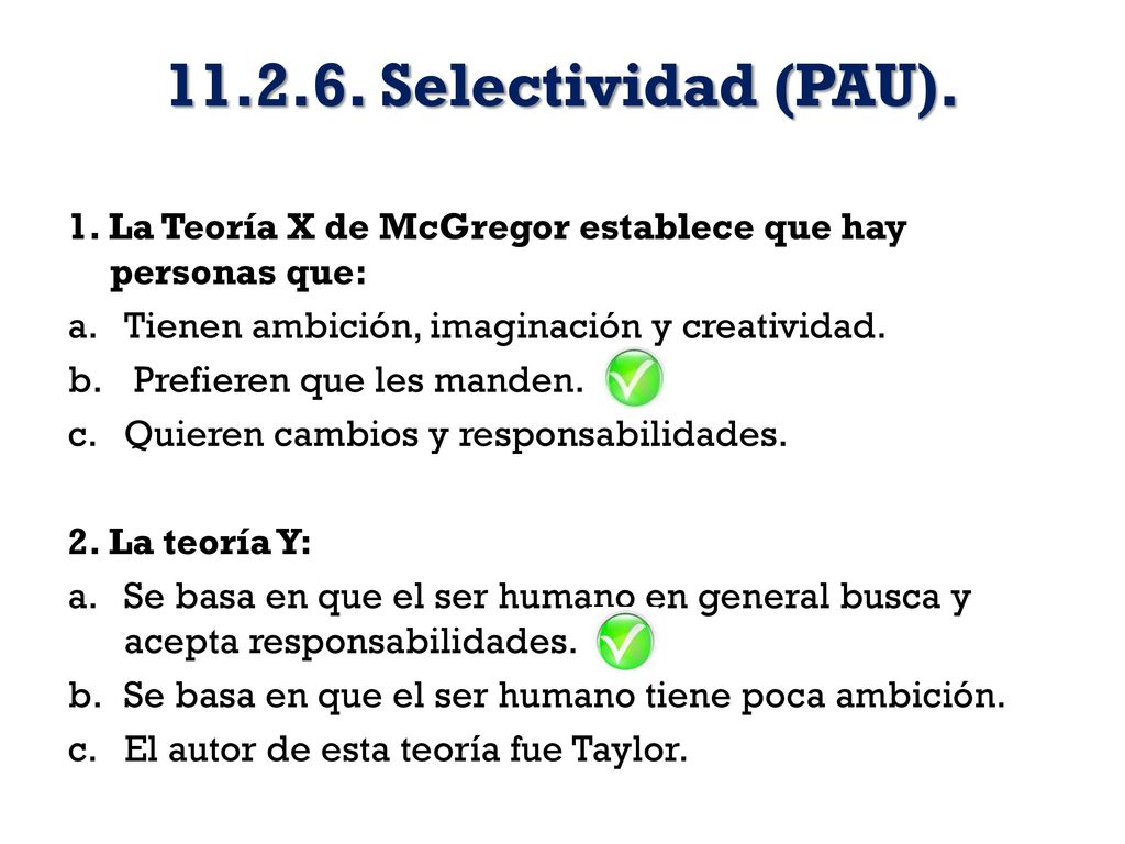 Selectividad (PAU). 1. La Teoría X de McGregor establece que hay personas que: Tienen ambición, imaginación y creatividad.