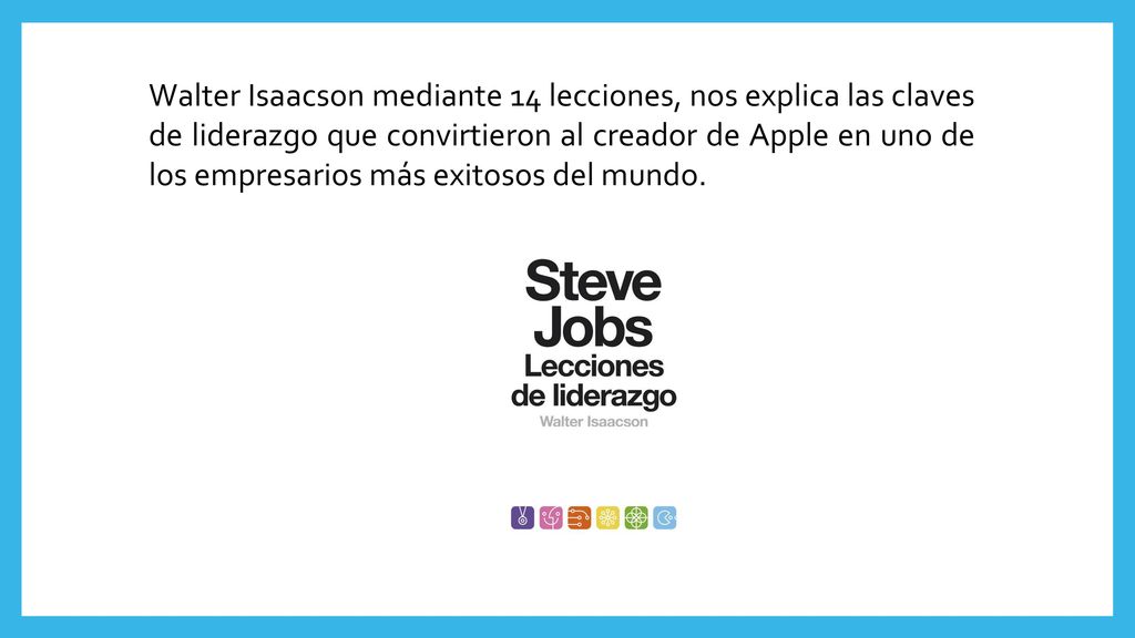 Walter Isaacson mediante 14 lecciones, nos explica las claves de liderazgo que convirtieron al creador de Apple en uno de los empresarios más exitosos del mundo.