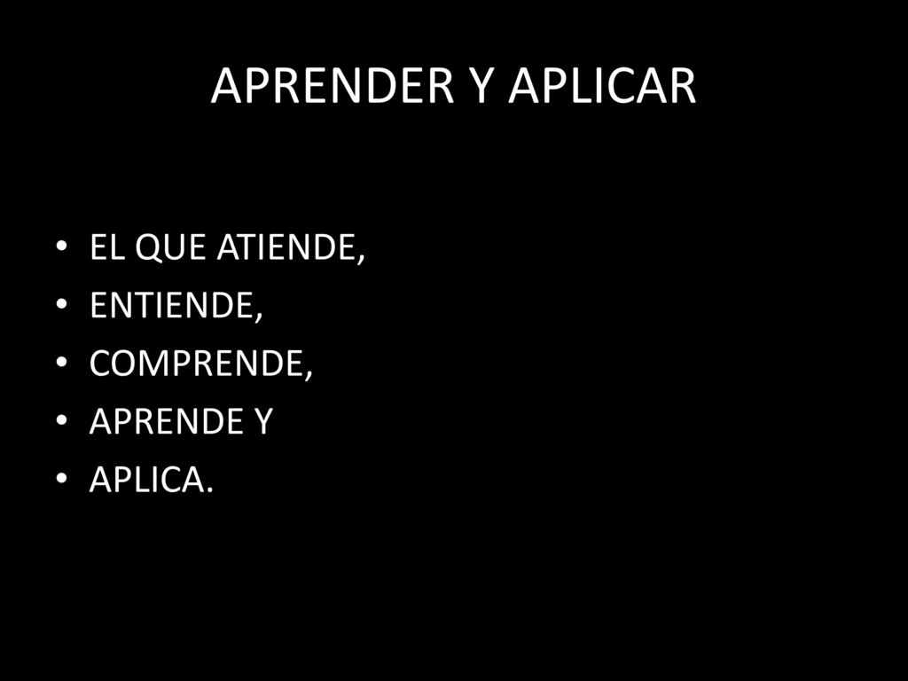 APRENDER Y APLICAR EL QUE ATIENDE, ENTIENDE, COMPRENDE, APRENDE Y