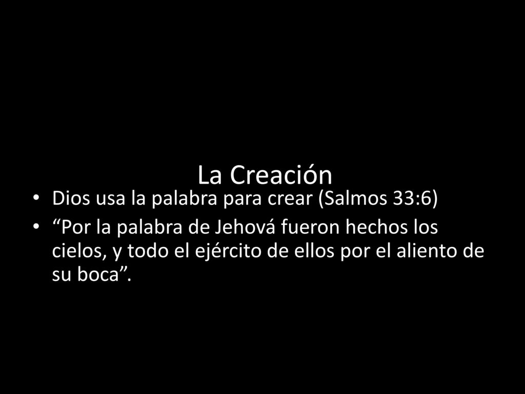 La Creación Dios usa la palabra para crear (Salmos 33:6)