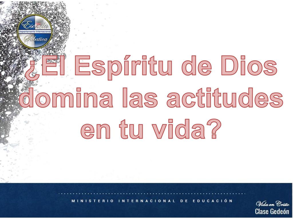 ¿El Espíritu de Dios domina las actitudes en tu vida
