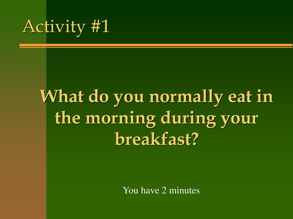 What do you normally eat in the morning during your breakfast