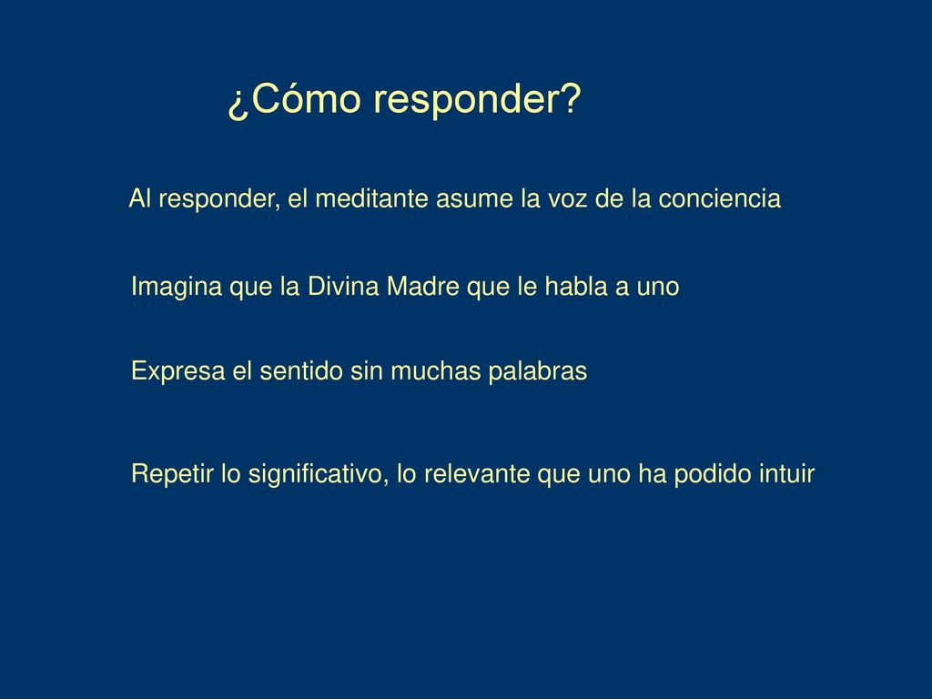¿Cómo responder Al responder, el meditante asume la voz de la conciencia. Imagina que la Divina Madre que le habla a uno.
