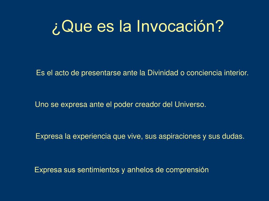 ¿Que es la Invocación Es el acto de presentarse ante la Divinidad o conciencia interior. Uno se expresa ante el poder creador del Universo.
