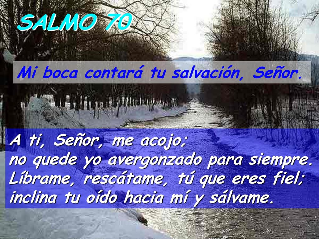 SALMO 70 Mi boca contará tu salvación, Señor. A ti, Señor, me acojo;