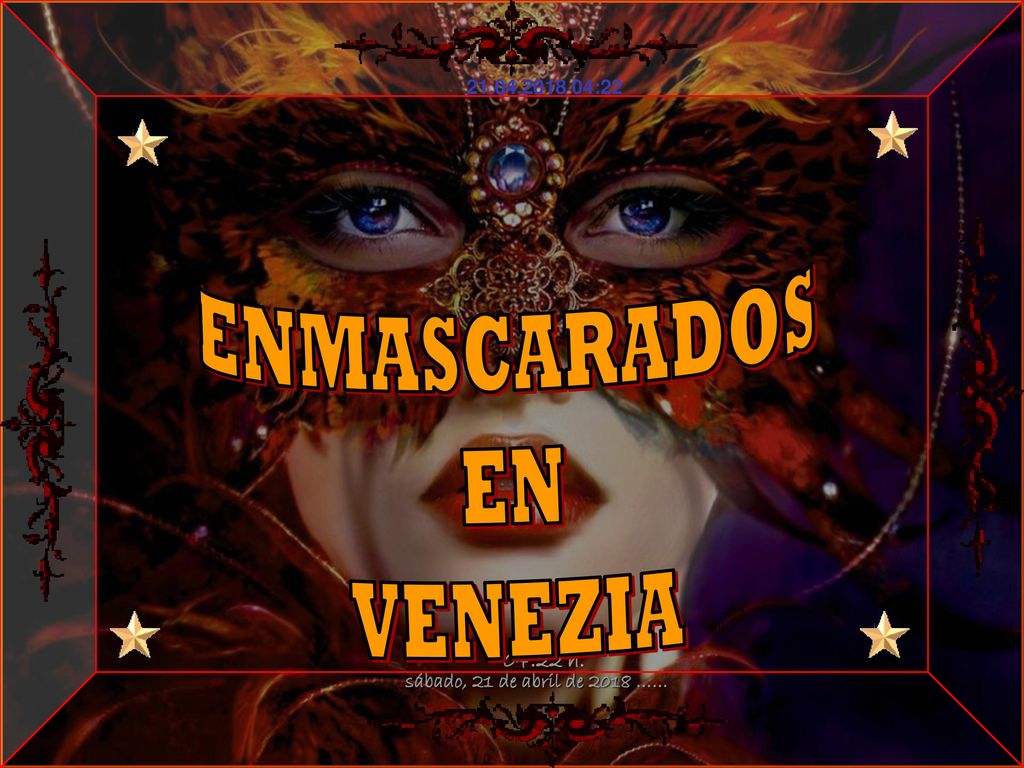 ENMASCARADOS EN VENEZIA sábado, 21 de abril de 2018 …… 04:22 h.