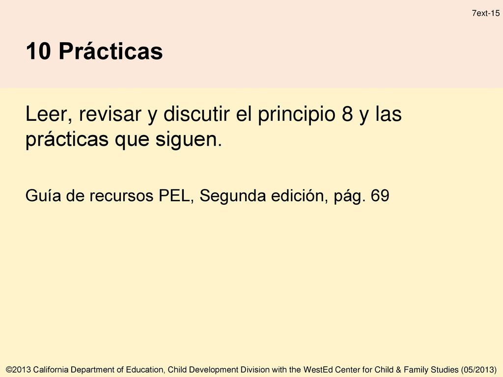 10 Prácticas Leer, revisar y discutir el principio 8 y las prácticas que siguen. Guía de recursos PEL, Segunda edición, pág. 69.