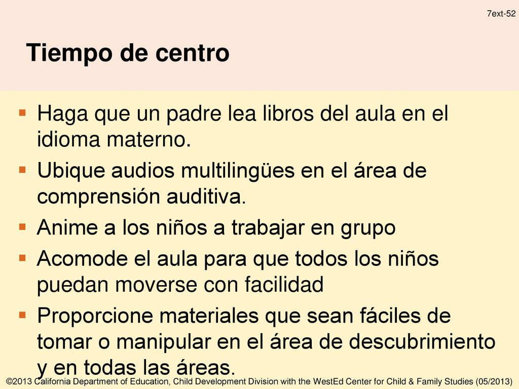 Tiempo de centro Haga que un padre lea libros del aula en el idioma materno. Ubique audios multilingües en el área de comprensión auditiva.