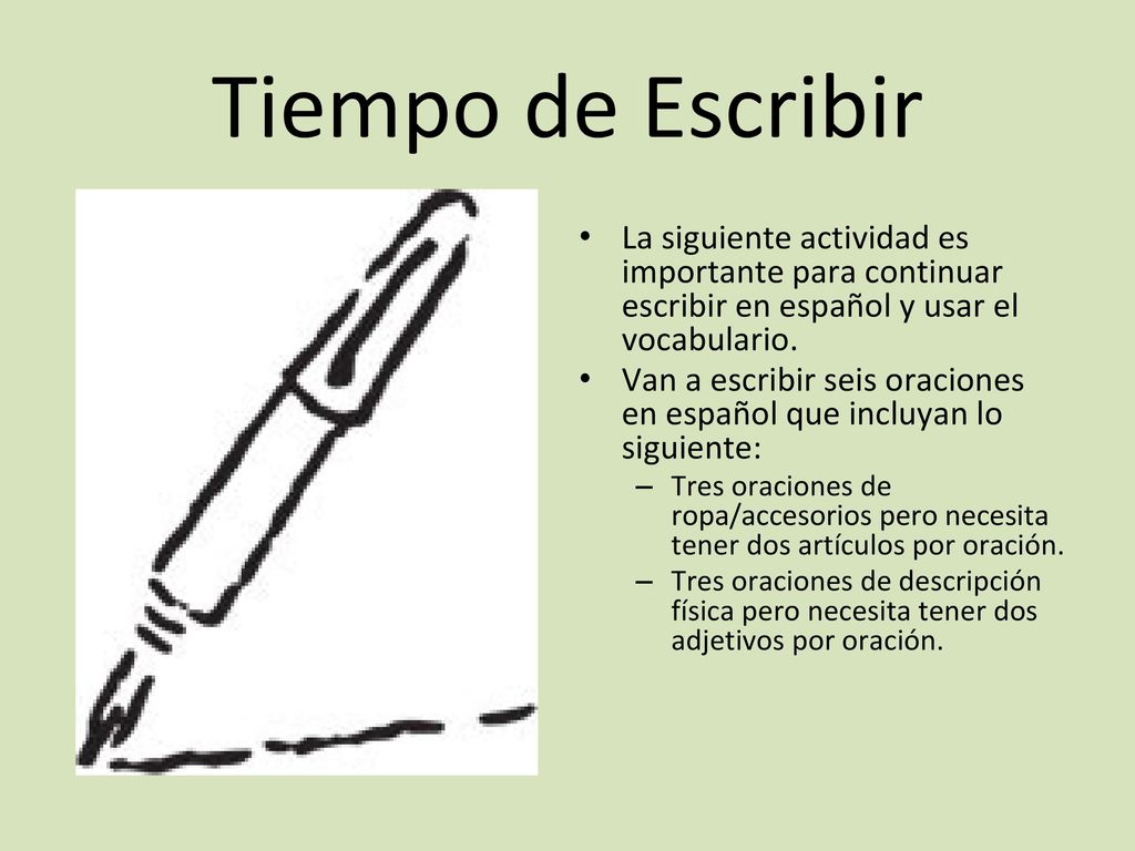 Tiempo de Escribir La siguiente actividad es importante para continuar escribir en español y usar el vocabulario.