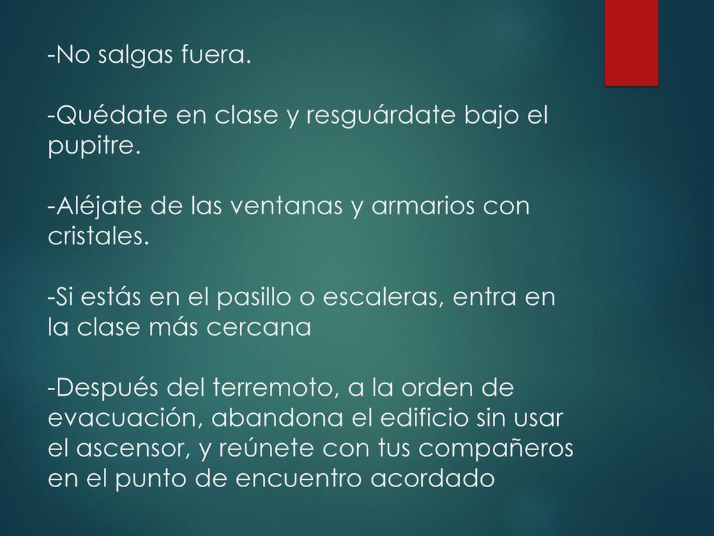 -No salgas fuera. -Quédate en clase y resguárdate bajo el pupitre