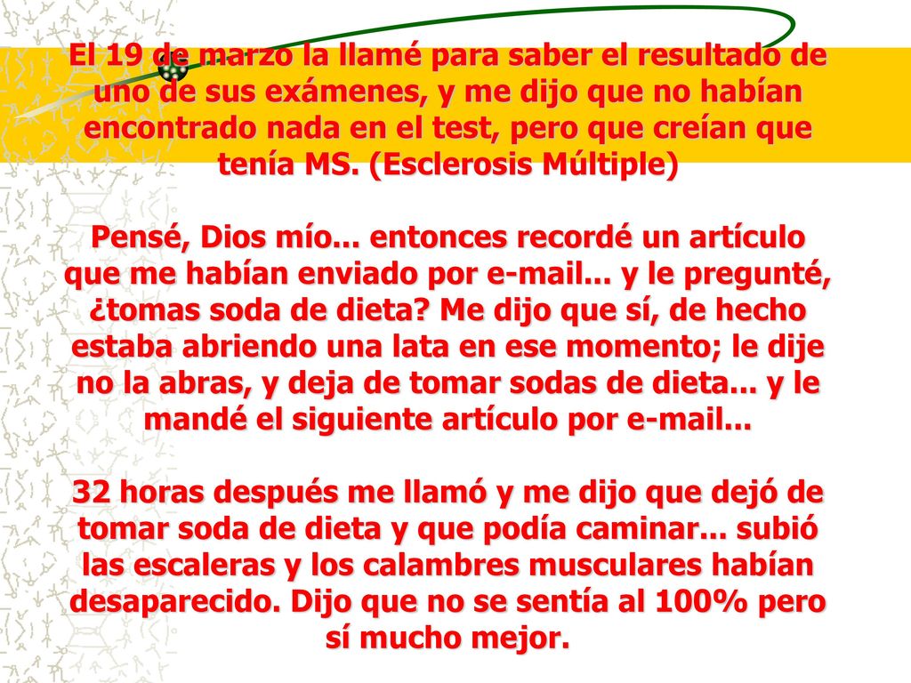 El 19 de marzo la llamé para saber el resultado de uno de sus exámenes, y me dijo que no habían encontrado nada en el test, pero que creían que tenía MS. (Esclerosis Múltiple)