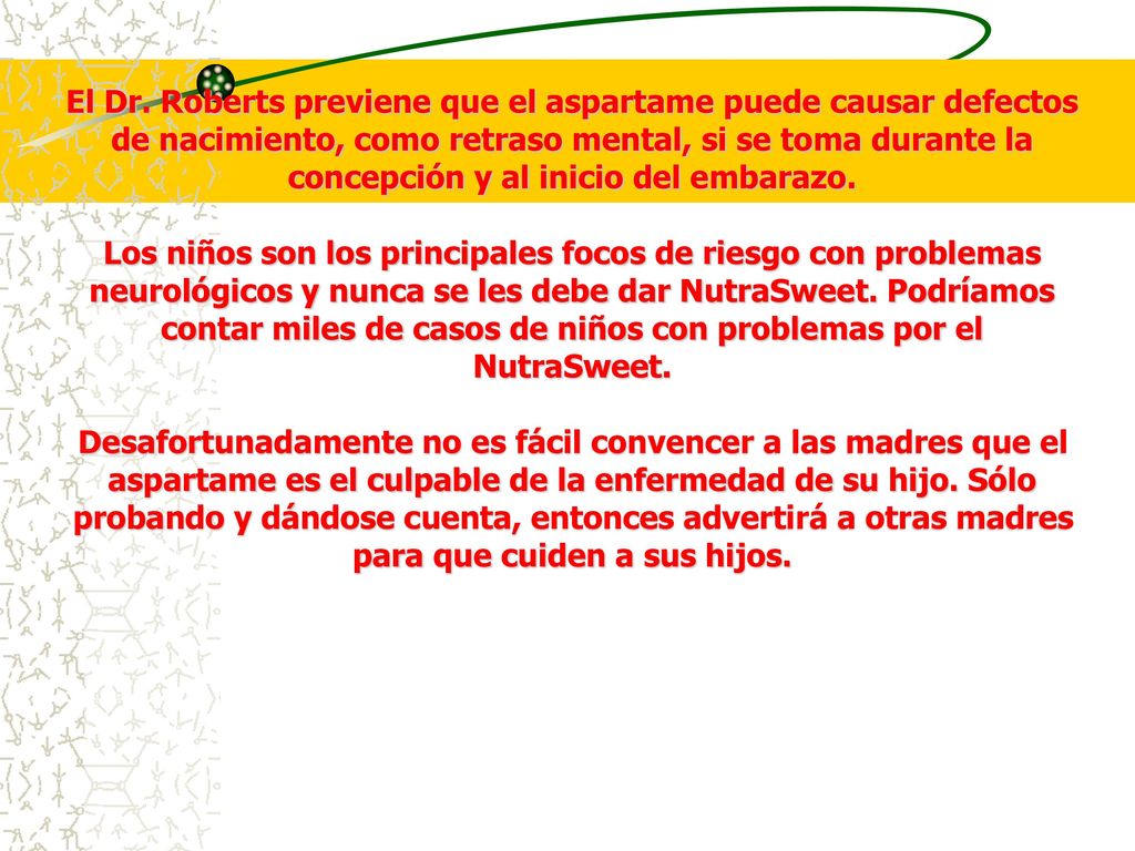 El Dr. Roberts previene que el aspartame puede causar defectos de nacimiento, como retraso mental, si se toma durante la concepción y al inicio del embarazo.