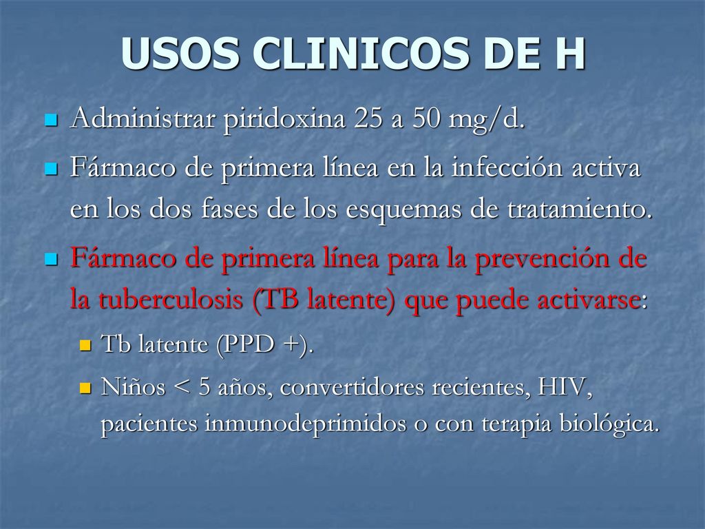 USOS CLINICOS DE H Administrar piridoxina 25 a 50 mg/d.