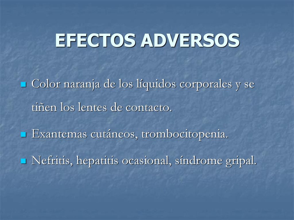 EFECTOS ADVERSOS Color naranja de los líquidos corporales y se tiñen los lentes de contacto. Exantemas cutáneos, trombocitopenia.