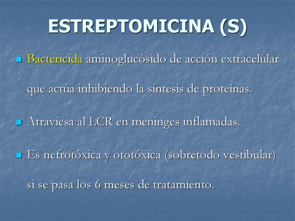 ESTREPTOMICINA (S) Bactericida aminoglucósido de acción extracelular que actúa inhibiendo la síntesis de proteínas.