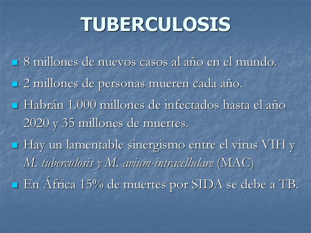 TUBERCULOSIS 8 millones de nuevos casos al año en el mundo.