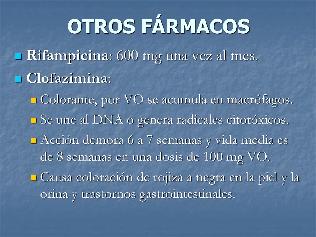 OTROS FÁRMACOS Rifampicina: 600 mg una vez al mes. Clofazimina: