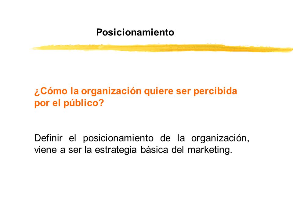Posicionamiento ¿Cómo la organización quiere ser percibida por el público