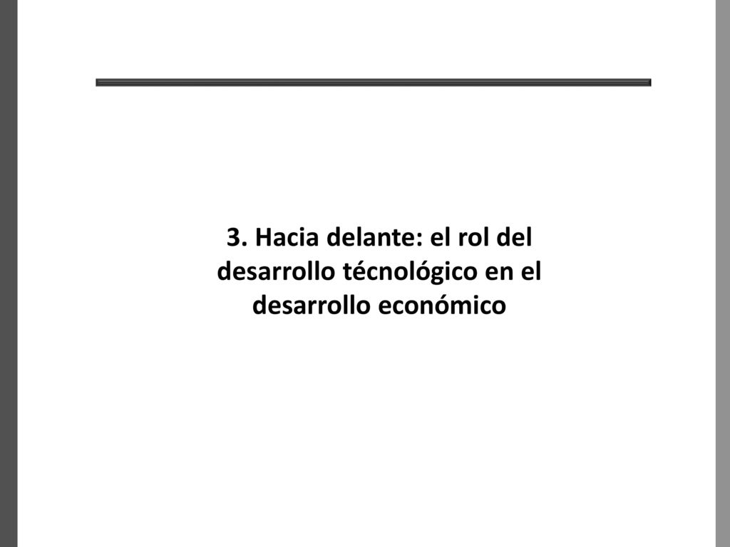 sas 3. Hacia delante: el rol del desarrollo técnológico en el desarrollo económico 16