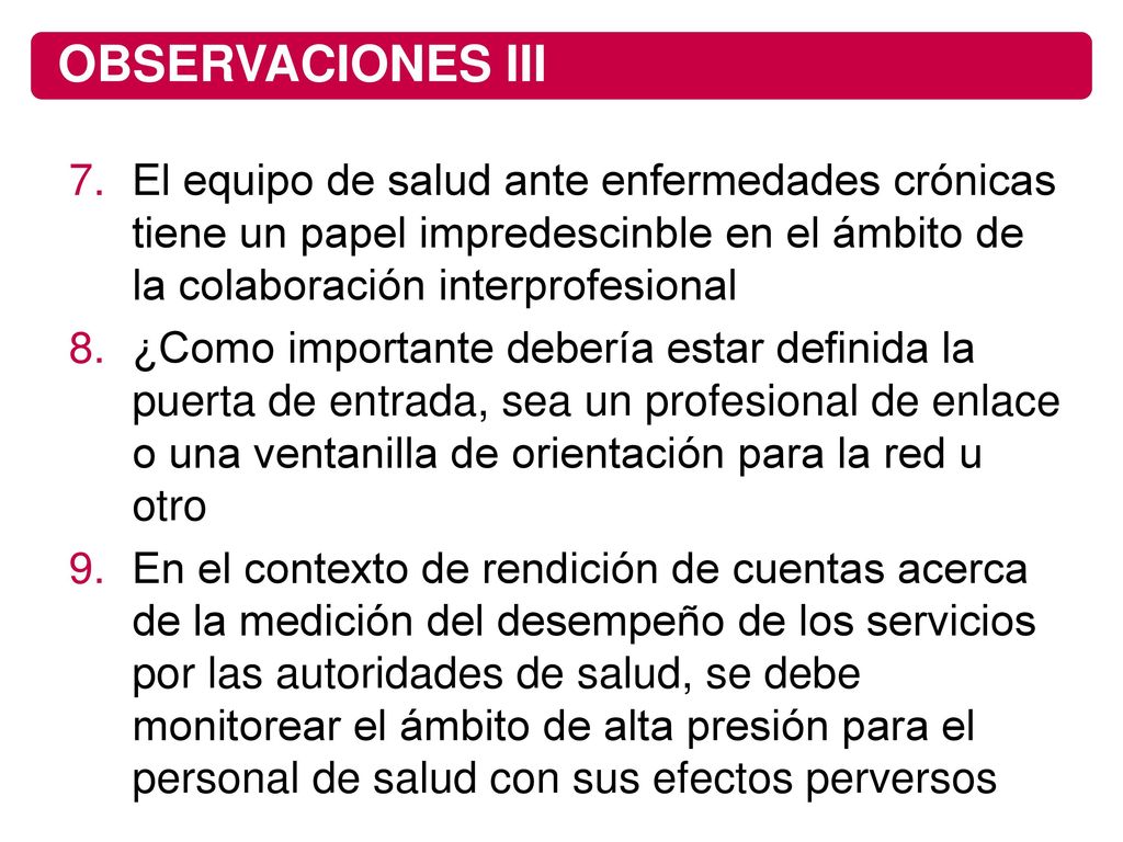 OBSERVACIONES III El equipo de salud ante enfermedades crónicas tiene un papel impredescinble en el ámbito de la colaboración interprofesional.