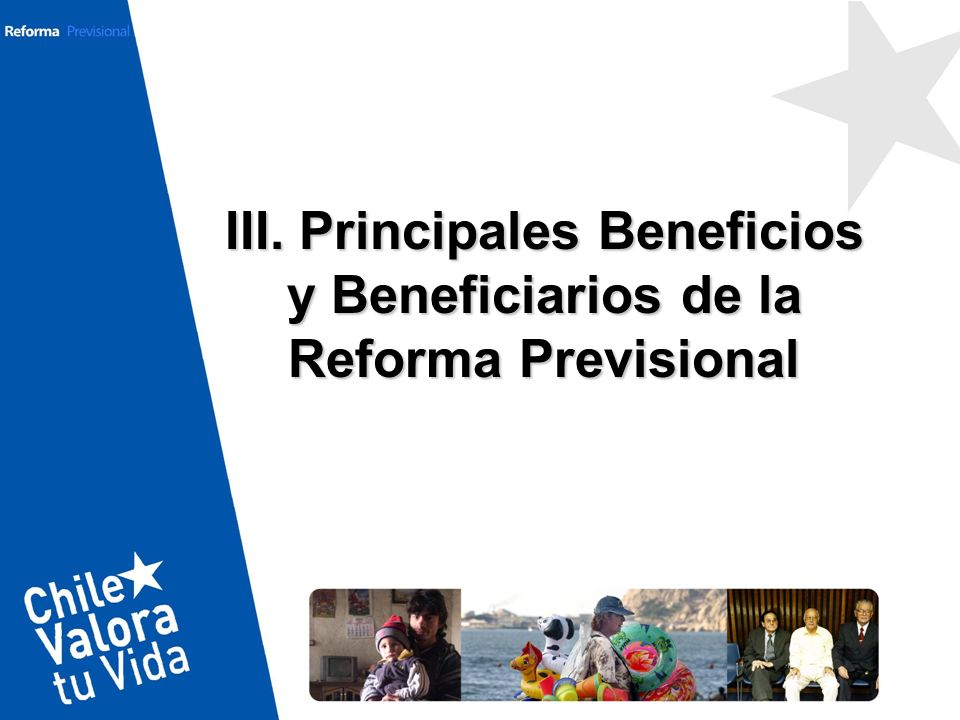 III. Principales Beneficios y Beneficiarios de la Reforma Previsional
