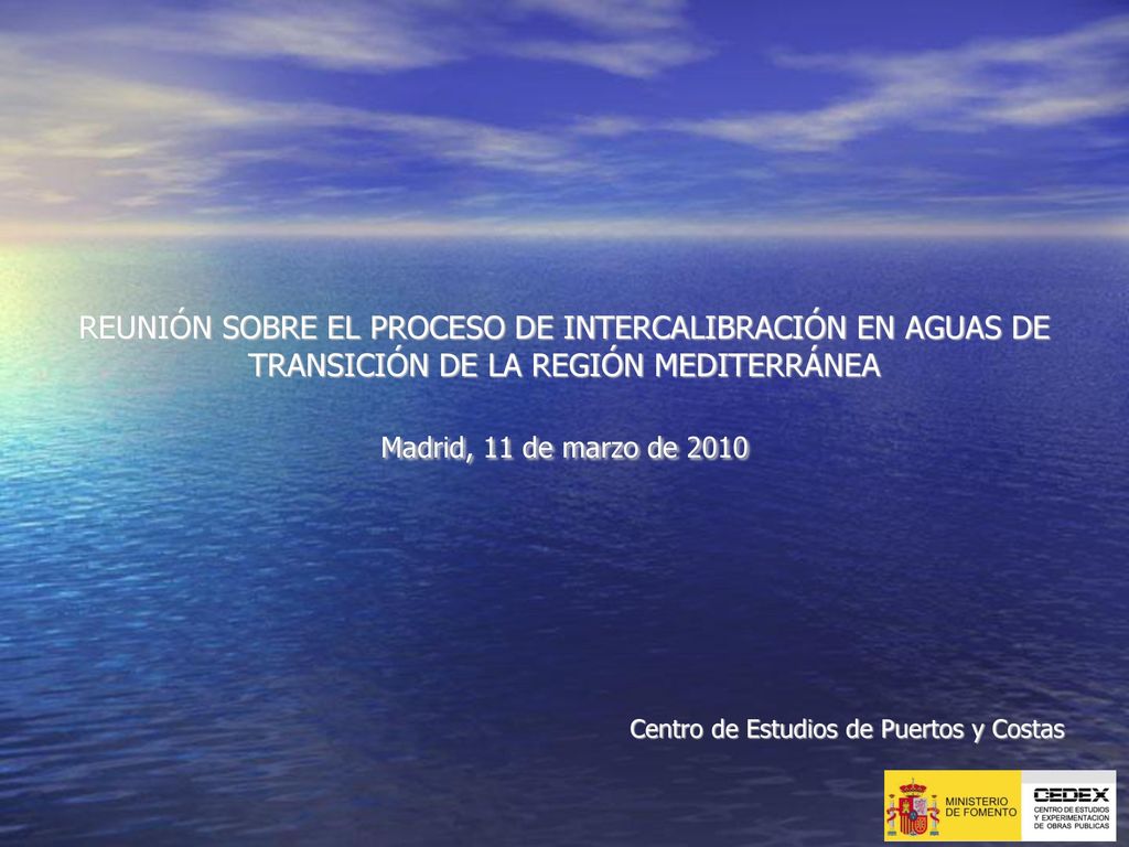 REUNIÓN SOBRE EL PROCESO DE INTERCALIBRACIÓN EN AGUAS DE TRANSICIÓN DE LA REGIÓN MEDITERRÁNEA Madrid, 11 de marzo de 2010